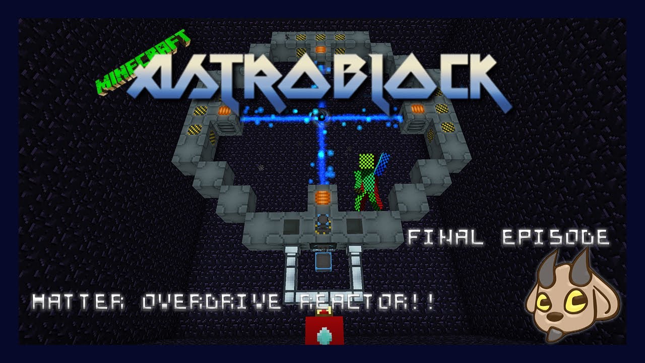 Astroblock Final Episode!!!  Matter Overdrive Reactor!!