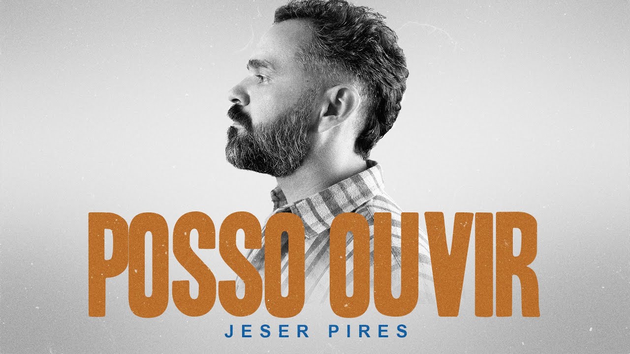 Posso Ouvir | Jeser Pires