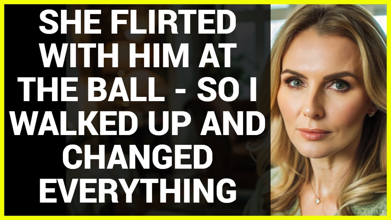 SHE FLIRTED WITH HIM AT THE BALL - SO I WALKED UP AND CHANGED EVERYTHING