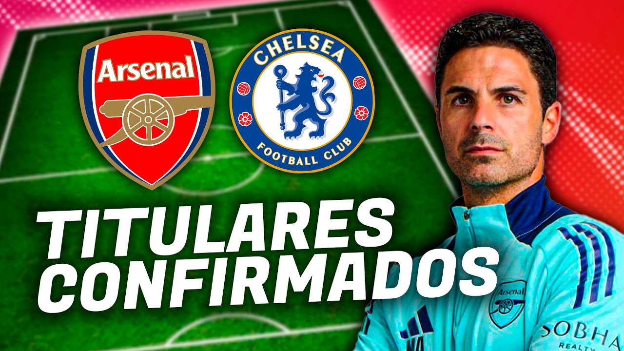 ✅ TITULARES CONFIRMADOS: Arsenal vs. Chelsea | Premier League