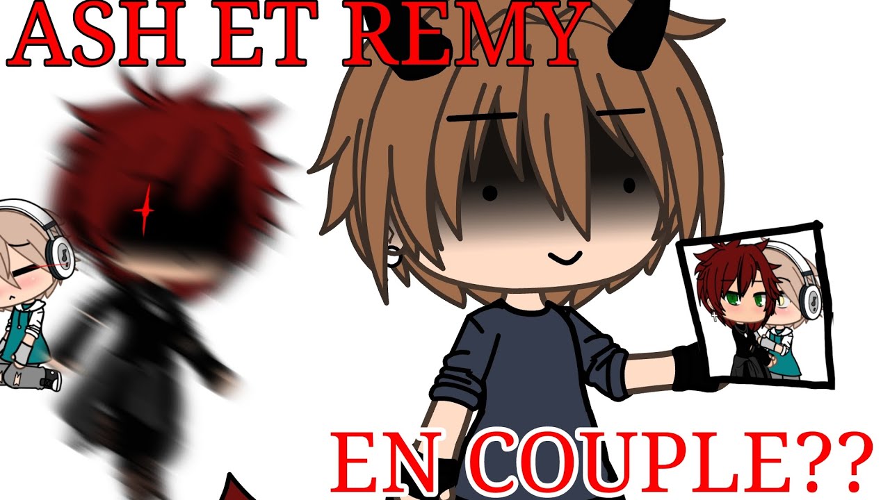 ASH ET REMY EN COUPLE ?? • 🍒 x 🧸• GACHA LIFE • [shitpost jamais fini-]