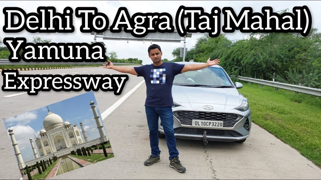 Delhi to Agra by road | Yamuna Expressway drive | Visit Taj Mahal Agra | Road trip to Agra by Car