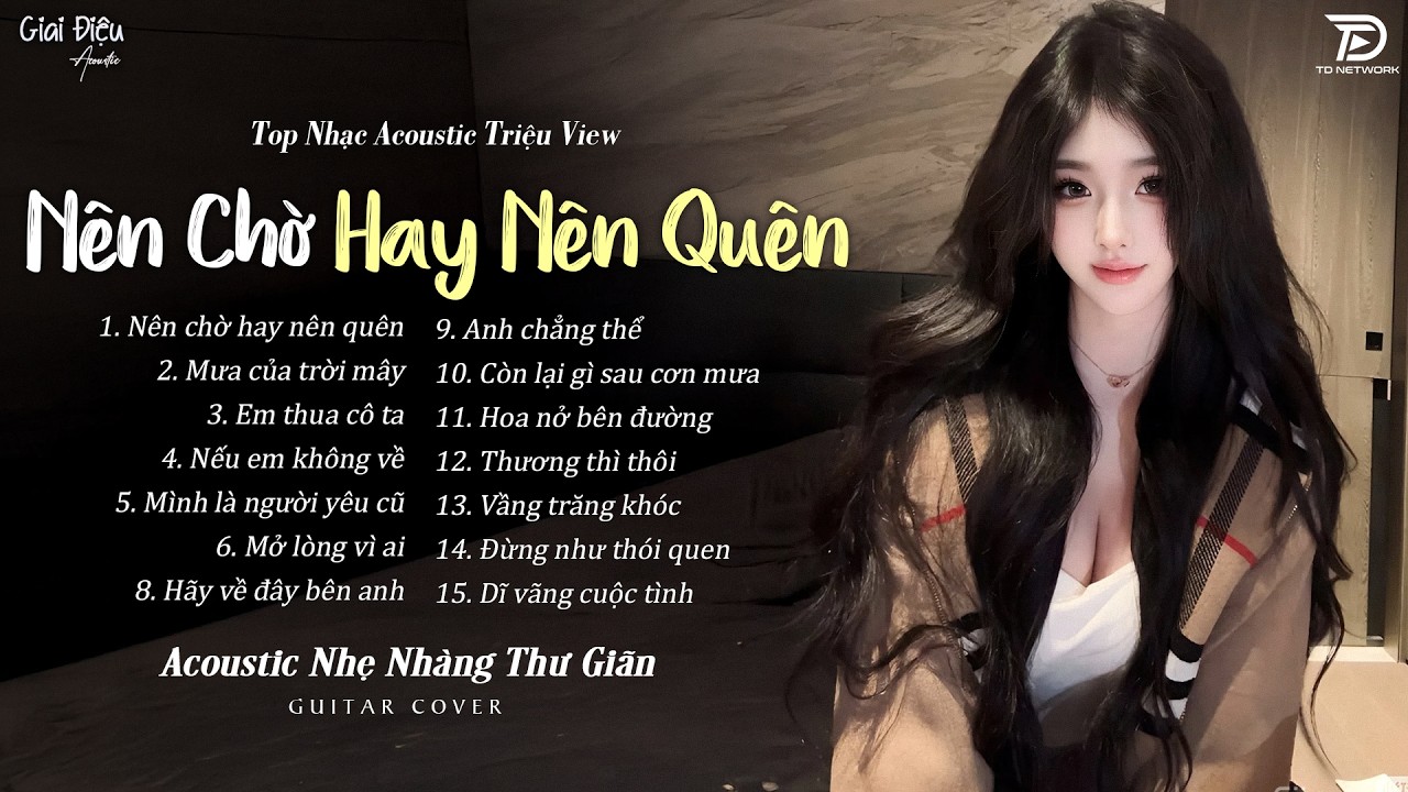 Top Nhạc Acoustic Buồn Triệu View CÀNG NGHE CÀNG THẤM | Nên Chờ Hay Nên Quên, Mưa Của Mây Trời,...