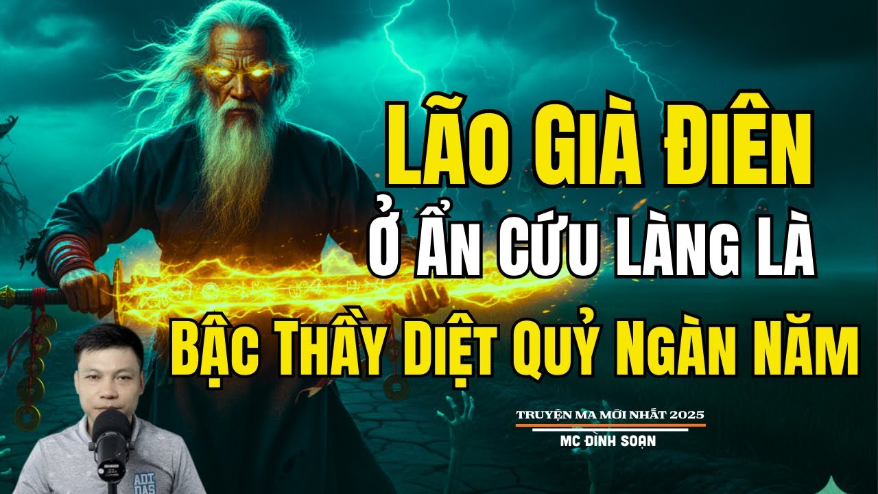 LÃO GIÀ ĐIÊN Ở ẨN CỨU LÀNG LÀ BẬC THẦY DIỆT QUỶ | Truyện Ma Đình Soạn - Chuyện Ma kinh dị Mới Nhất
