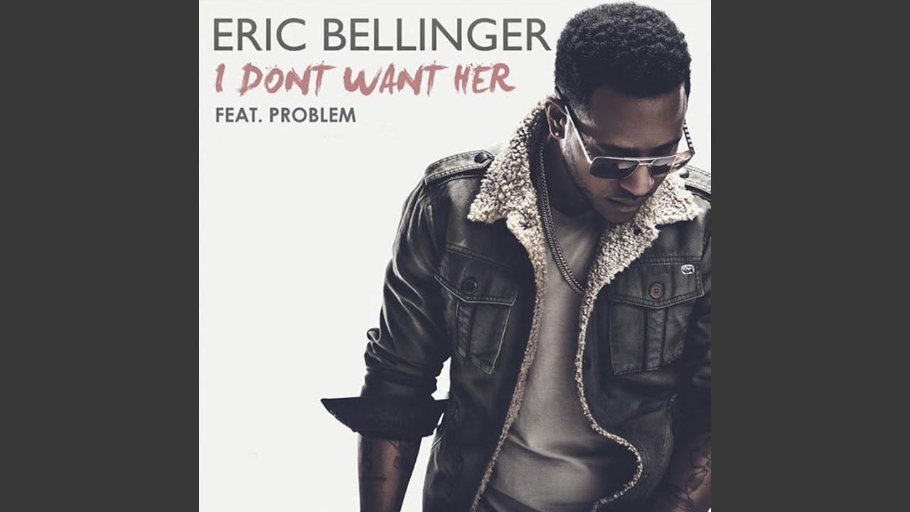 I Don't Want Her (feat. Problem)