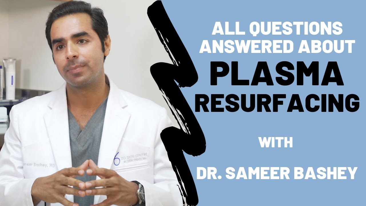 Plasma Resurfacing Questions with Dr. Sameer Bashey