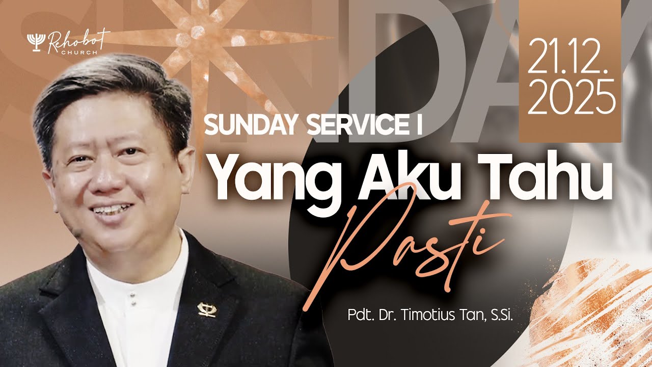 YANG AKU TAHU PASTI | Pdt. Dr. Timotius Tan, S.Si. | SS I - 21 Desember 2025 | 09.00 WIB