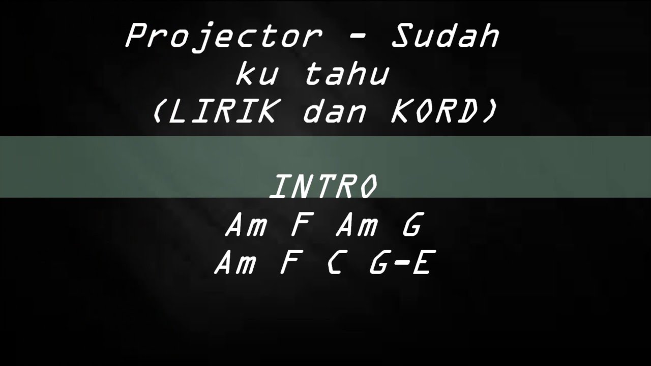 Projector-Sudah ku tahu LIRIK