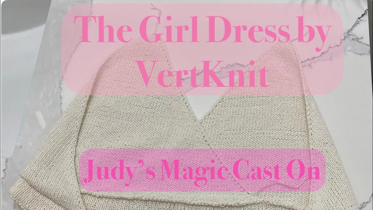 The Girl Dress by Vera Knit - PCO with Judy’s Magic Cast On