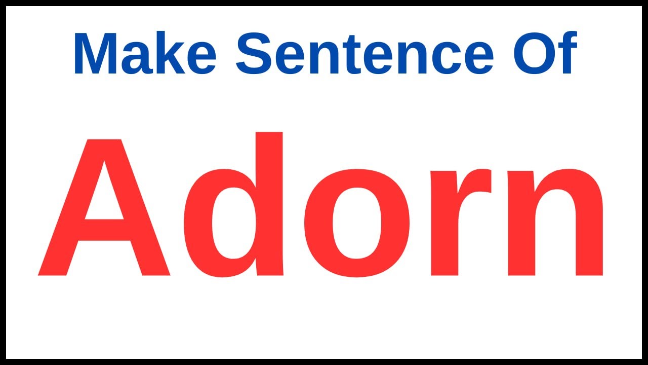 Adorn In A Sentence | Use Adorn In A Sentence | Adorn Use In Sentence
