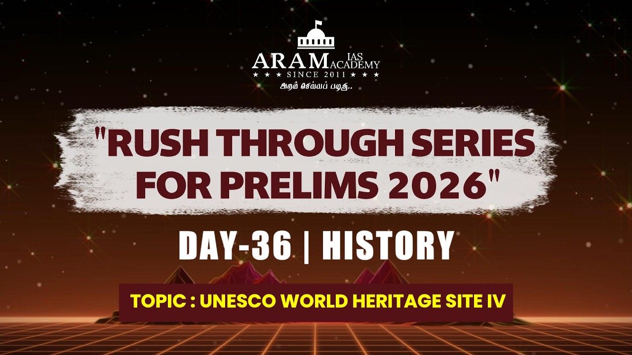 DAY 36 SUB: HISTORY TOPIC: UNESCO WORLD HERITAGE SITE IV  RUSH THROUGH FOR PRELIMS 2026