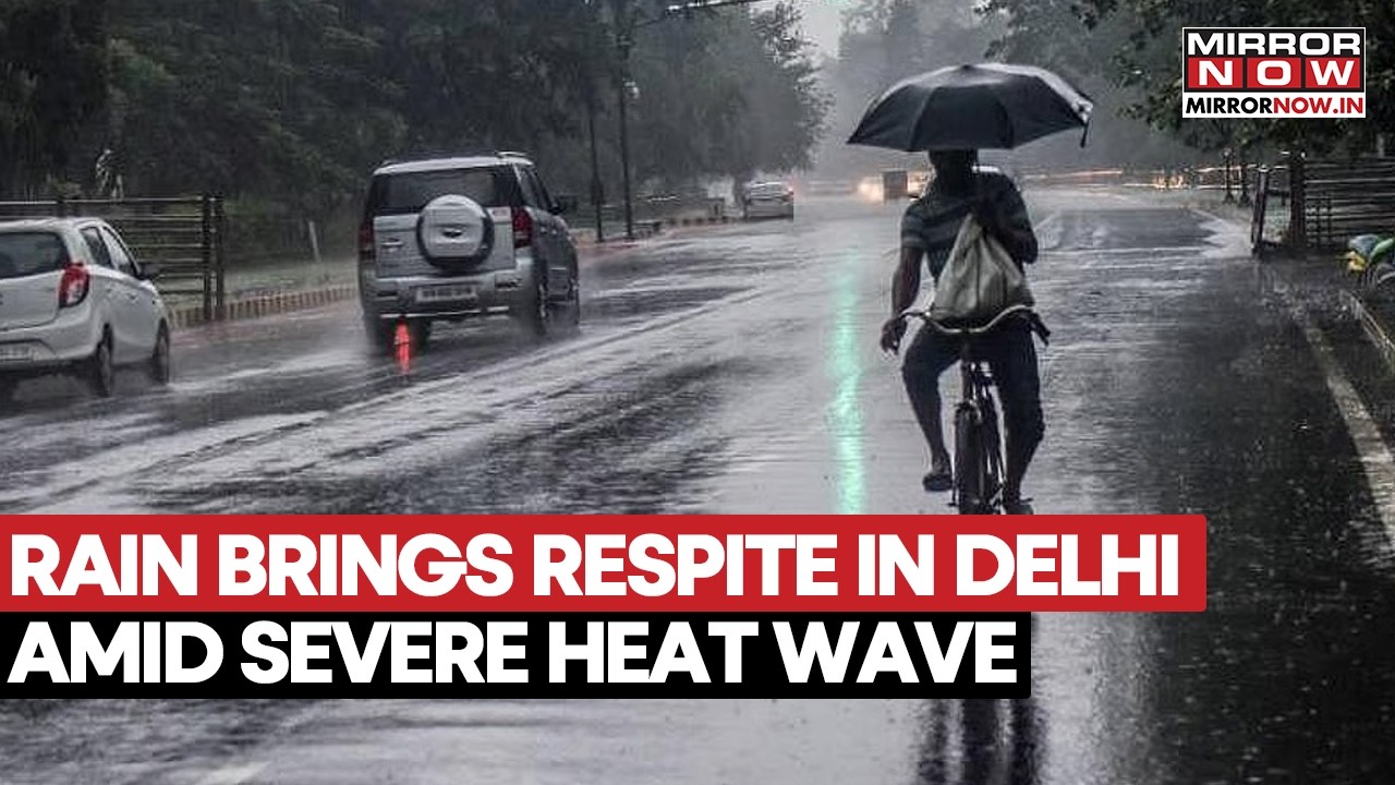 Rain Rescues Delhi From Deadly Heatwave, Showers Bring Much-Needed Relief Amid Extreme Heat Crisis