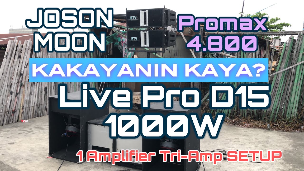 Joson Moon Promax 4.800 | Ginawang TRI-AMP SETUP | Low Mid Hi | Loaded Live Pro D15 1000W Kaya Ba?