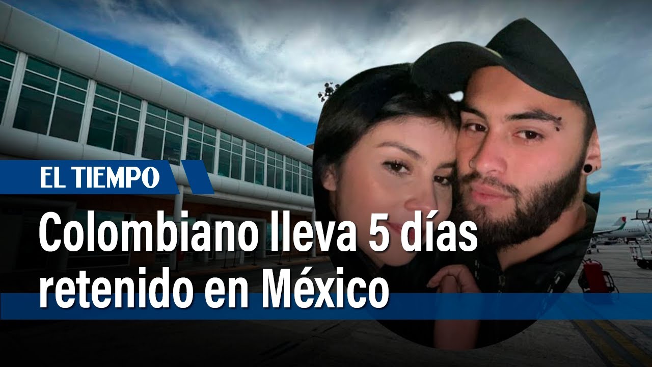 Stevan Riaño Cepeda lleva cinco días retenido en el aeropuerto de Cancún | El Tiempo