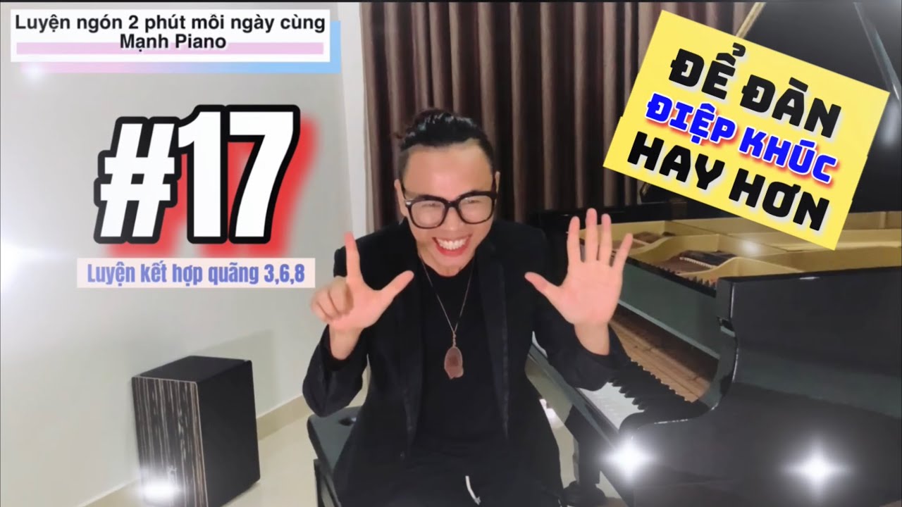 🎵 Luyện Ngón 2 Phút Mỗi Ngày Cùng Mạnh Piano #17 | Luyện kết hợp quãng 3,6,8 cho ĐIỆP KHÚC hay hơn