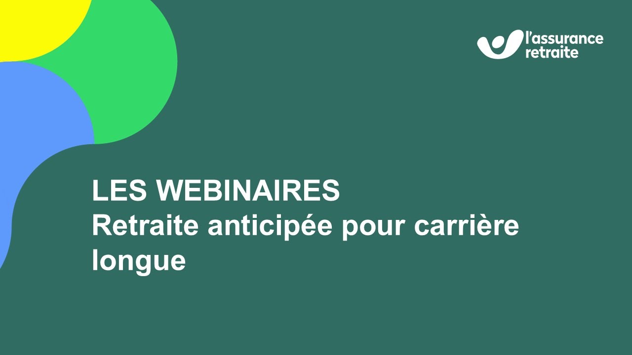 Webinaire : Retraite anticipée pour carrière longue - L'Assurance retraite