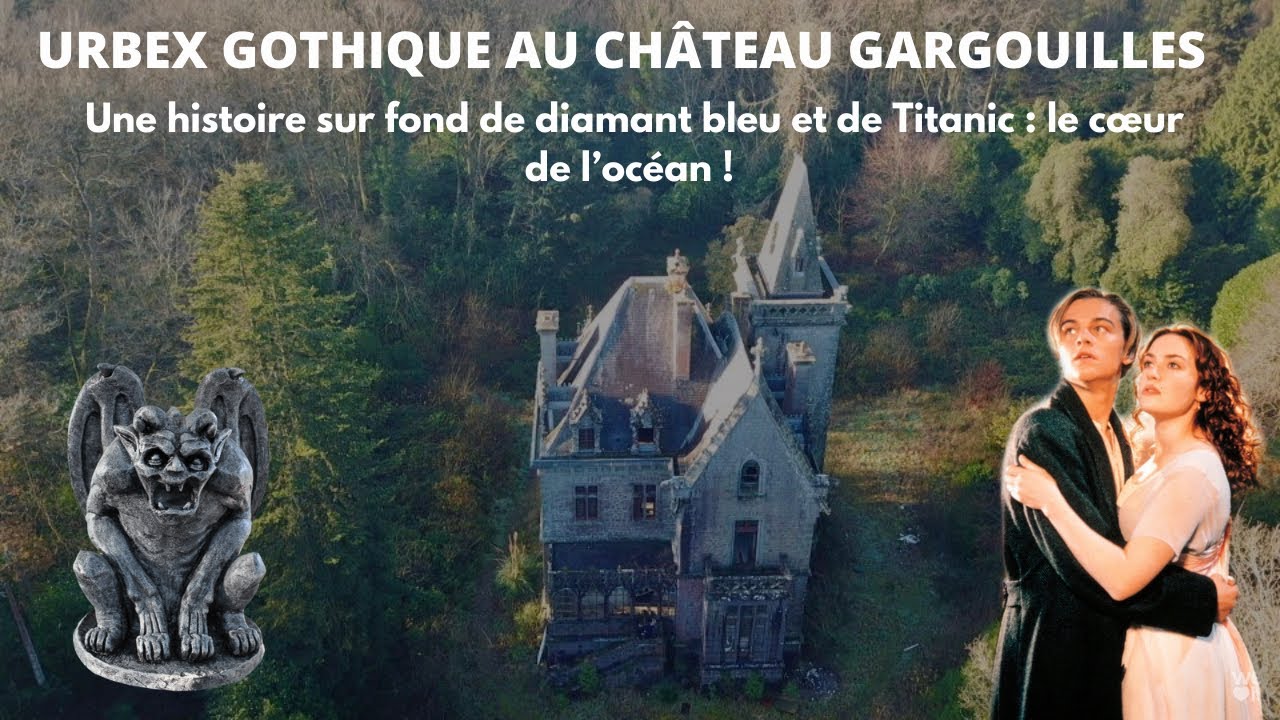 URBEX GOTHIQUE SUR LES TRACES DU TITANIC AU CHÂTEAU GARGOUILLES