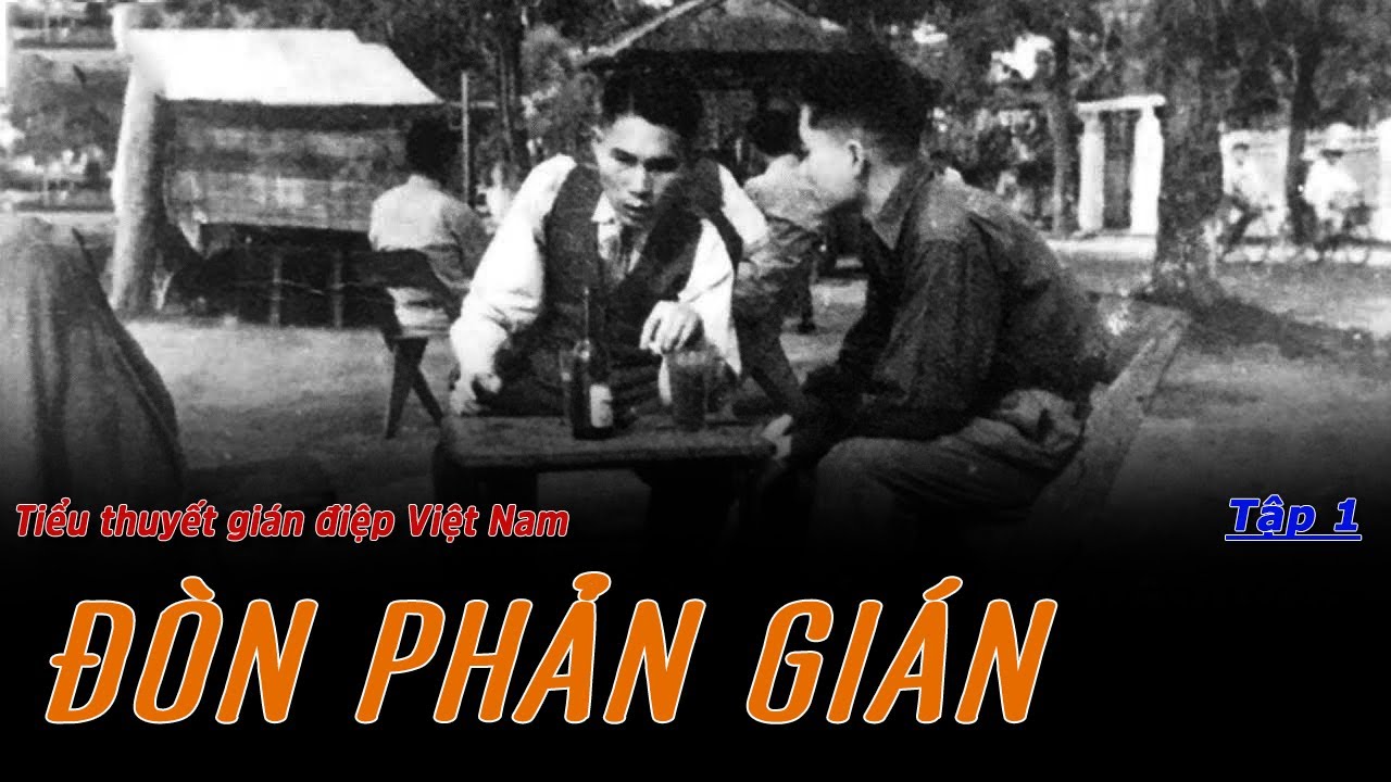 [tập 1] ĐÒN PHẢN GIÁN | tiểu thuyết GIÁN ĐIỆP Việt Nam