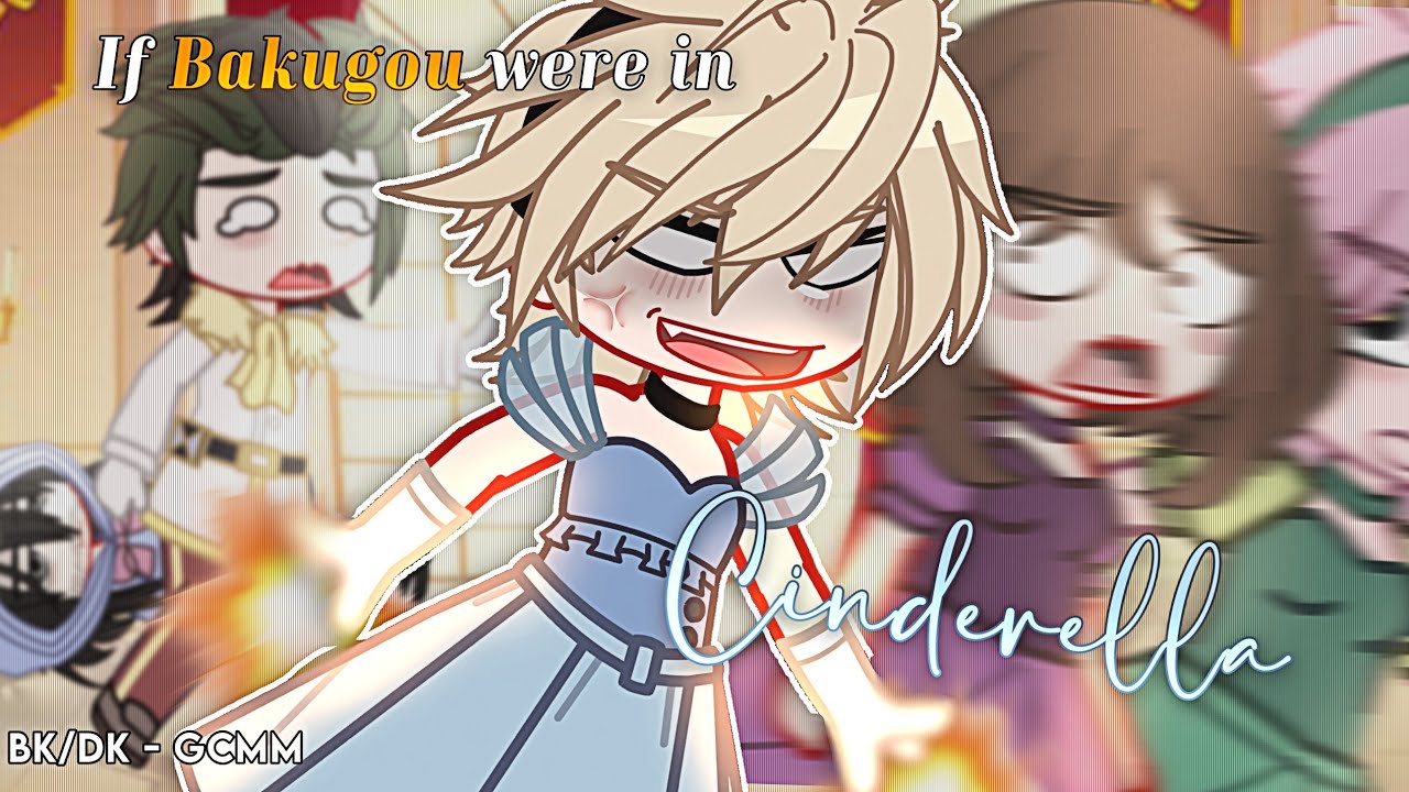 If Bakugou were in ✨️Cinderella✨️ [] MHA/BNHA [] BKDK 🧡💚 [] GCMM
