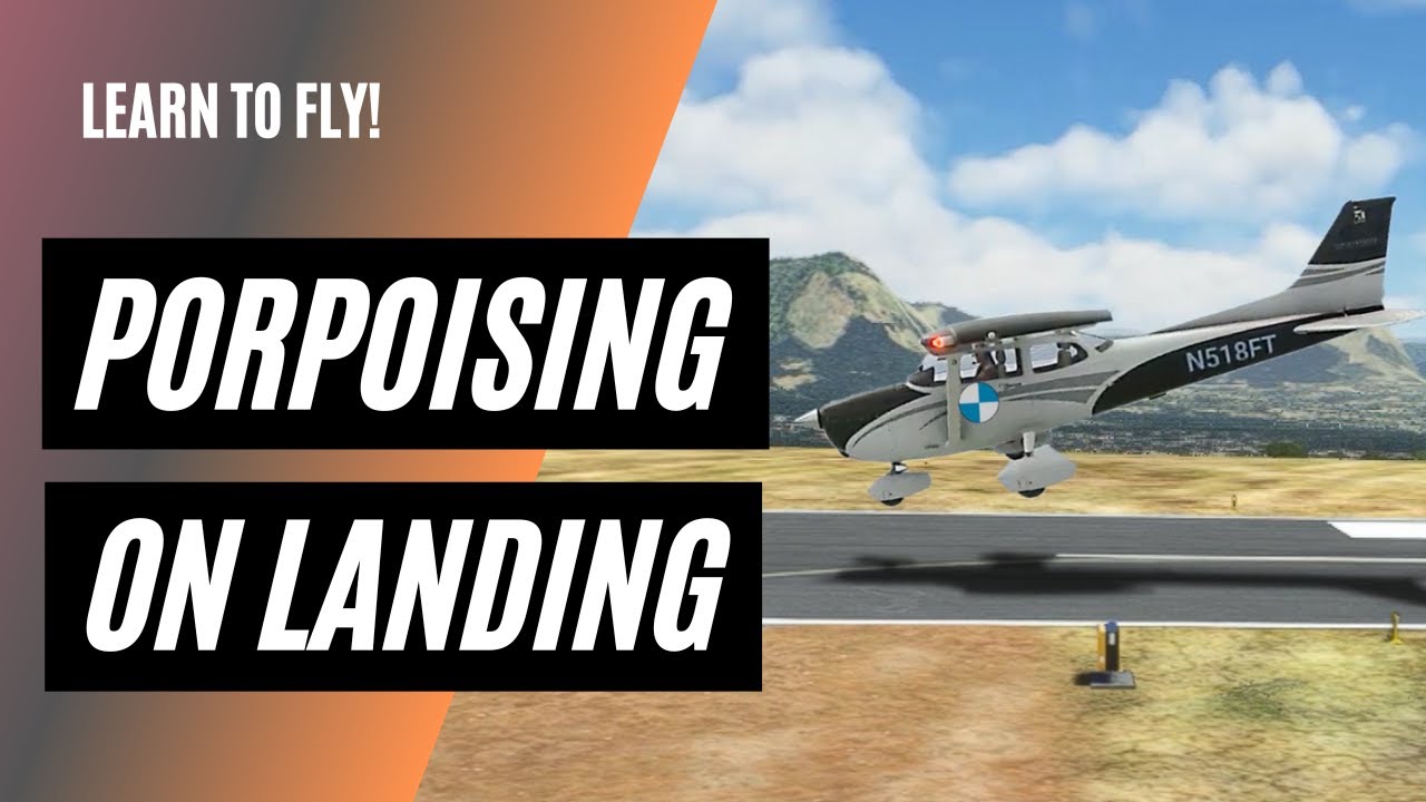 Why an Aircraft Porpoises on Landing | How to Land an Airplane