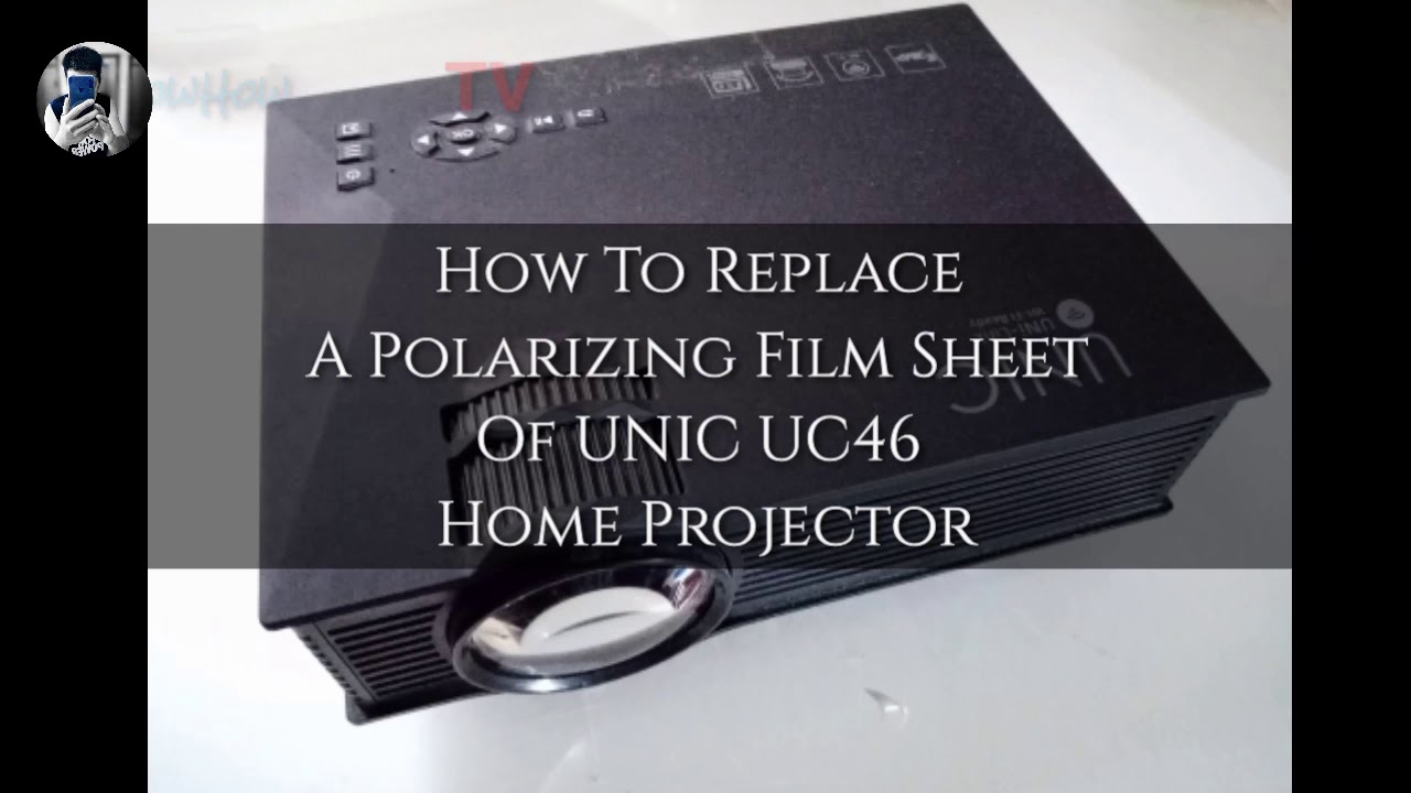 HOW TO REPLACE POLARIZE FILM SHEET AND FIX ORANGE SPOT ON IMAGE OF UNIC UC46 PROJECTOR