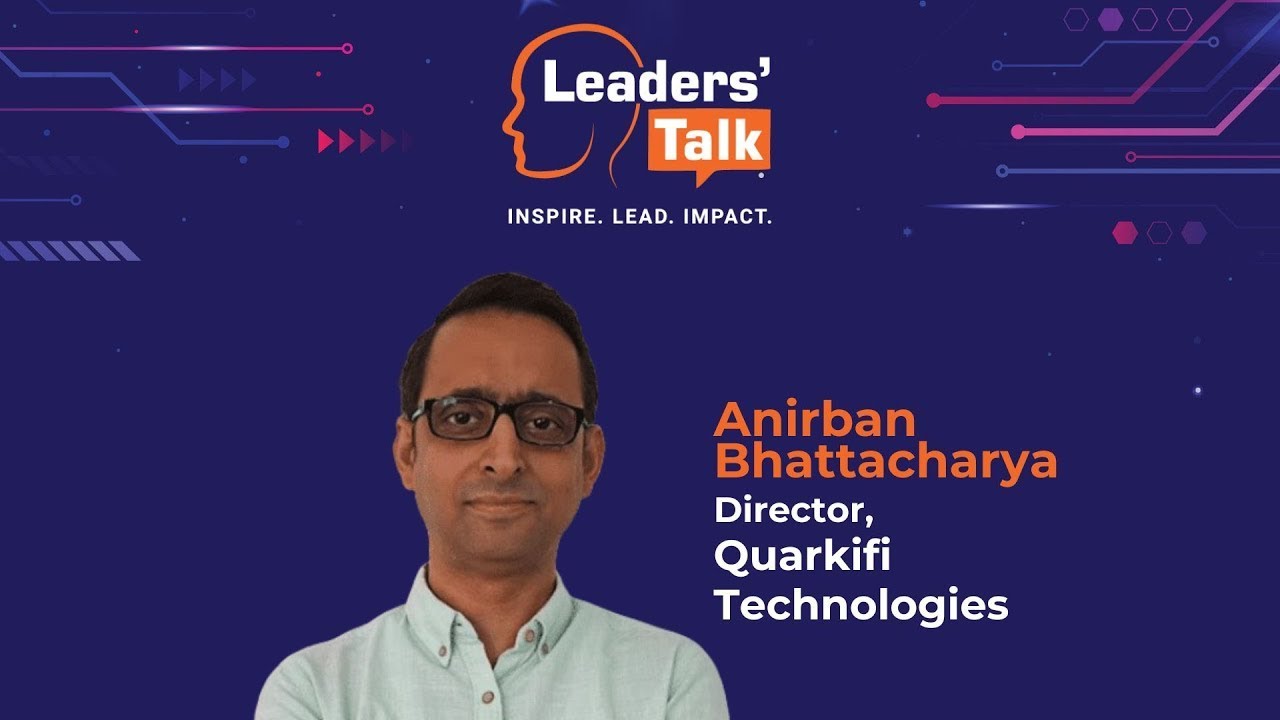 An Interaction With Anirban Bhattacharya, Director, Quarkifi Technologies