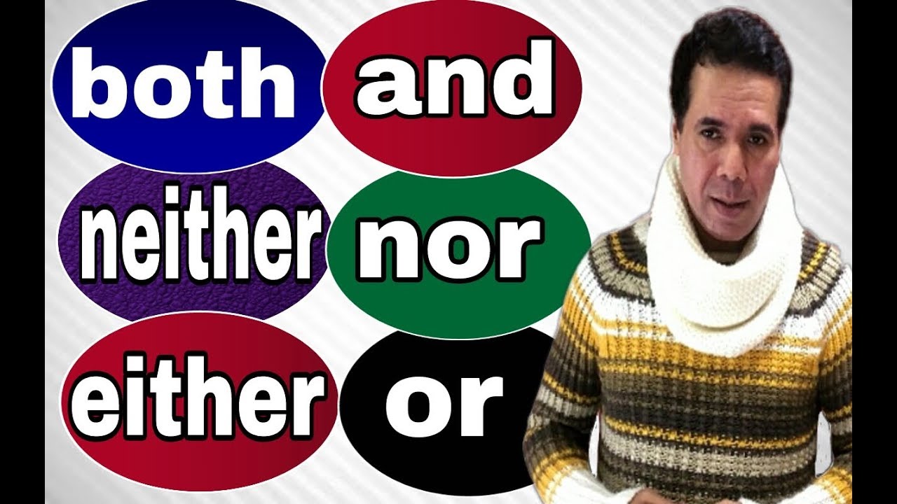 شرح الروابط [ both .. and ]  [ neither .. nor ]  [ either .. or ]