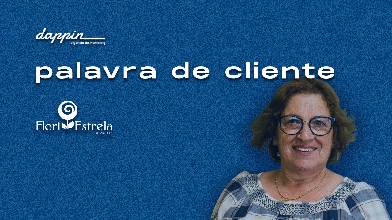Palavra de Cliente: Floriestrela | dappin - Agência de Marketing
