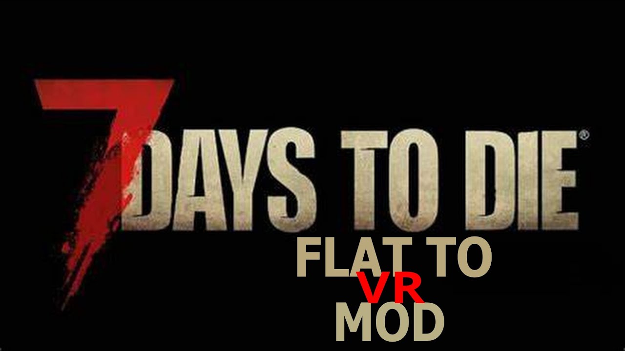 7 Days To Die Flat To VR Mod(PCVR)by Kaaliba and Necro