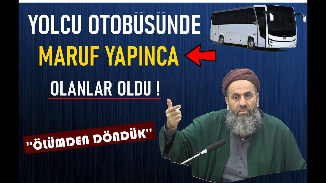 YOLCU OTOBÜSÜNDE MARUF YAPINCA OLANLAR OLDU ! ÖLÜMDEN DÖNDÜK / Abdulkerim Tatlıkabak Hocaefendi