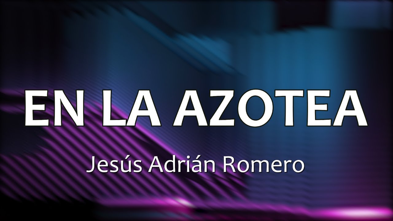 C0141 EN LA AZOTEA - Jes&uacute;s Adri&aacute;n Romero (Letras)