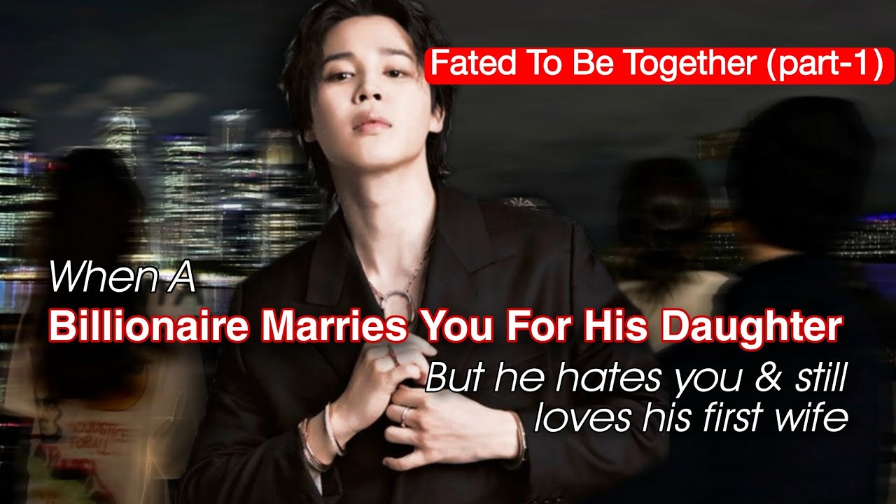 When a Billionaire Marry U for his daughter bt hate U & love his first wife | Jimin FF | PJM Oneshot