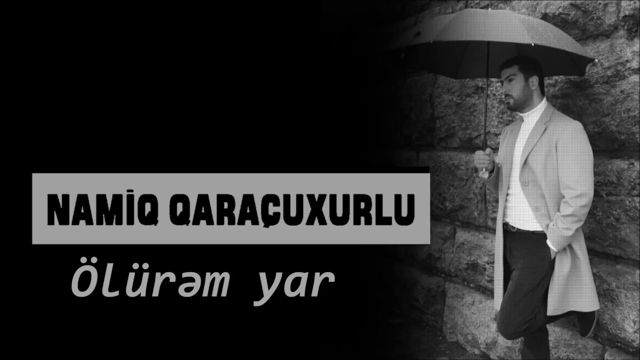 Namiq Qaraçuxurlu - Ölürəm Yar (Official Audio)