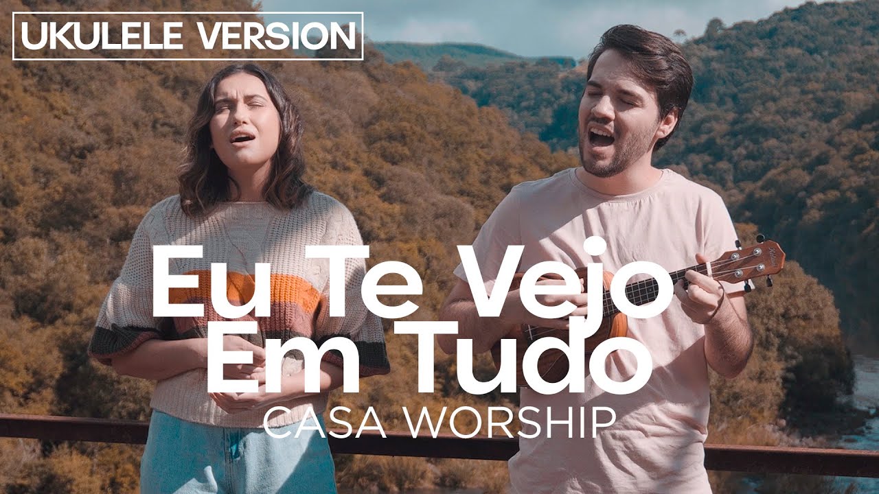 Eu Te Vejo Em Tudo (Casa Worship - ukulele version) - Mateus Lemos Ft. Naiara Closs