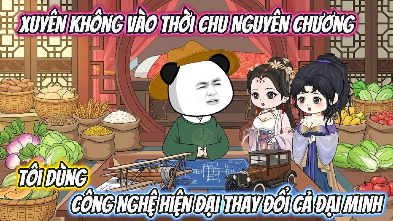 Xuyên Không Vào Thời Chu Nguyên Chương Tôi Dùng Công Nghệ Hiện Đại Thay Đổi Cả Đại Minh| XRP VietSub