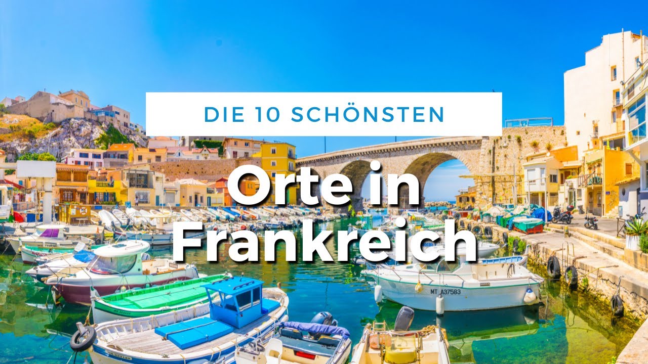 Die 10 sch&ouml;nsten Orte in Frankreich (Reise Tipps)