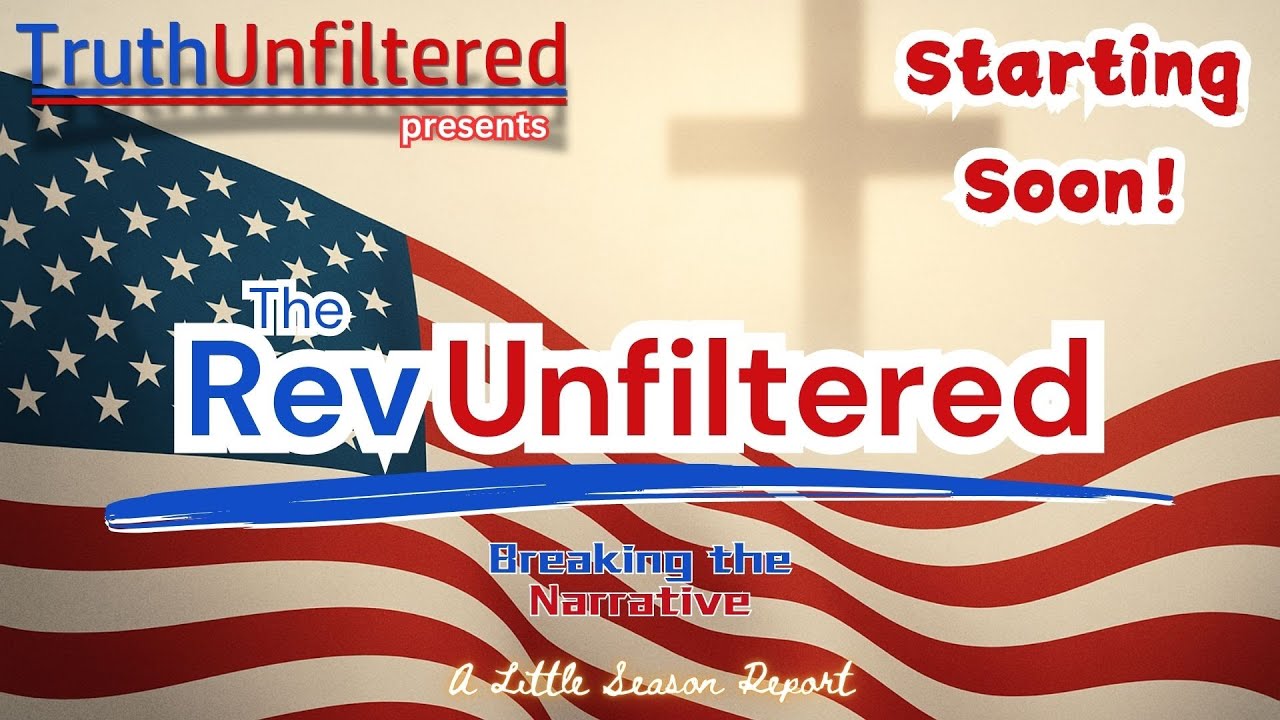 TruthUnfiltered Live -- The Rev Unfiltered​