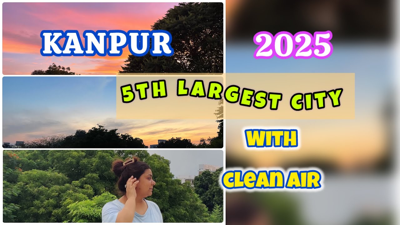 Kanpur 👍|| Clean & Green Kanpur || 5th Largest City With Clean Air 2025 ||   @TheCityTales 