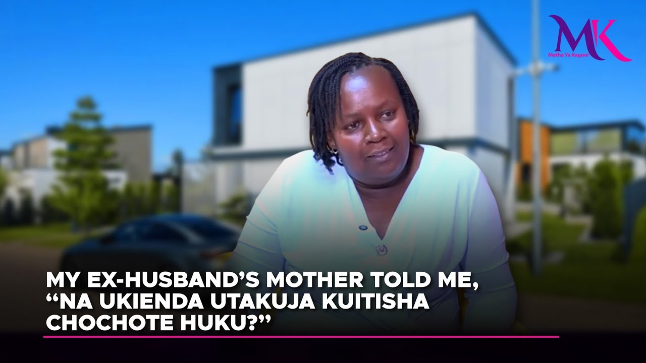 My ex-husband’s mother told me, “Na ukienda utakuja kuitisha chochote huku?”
