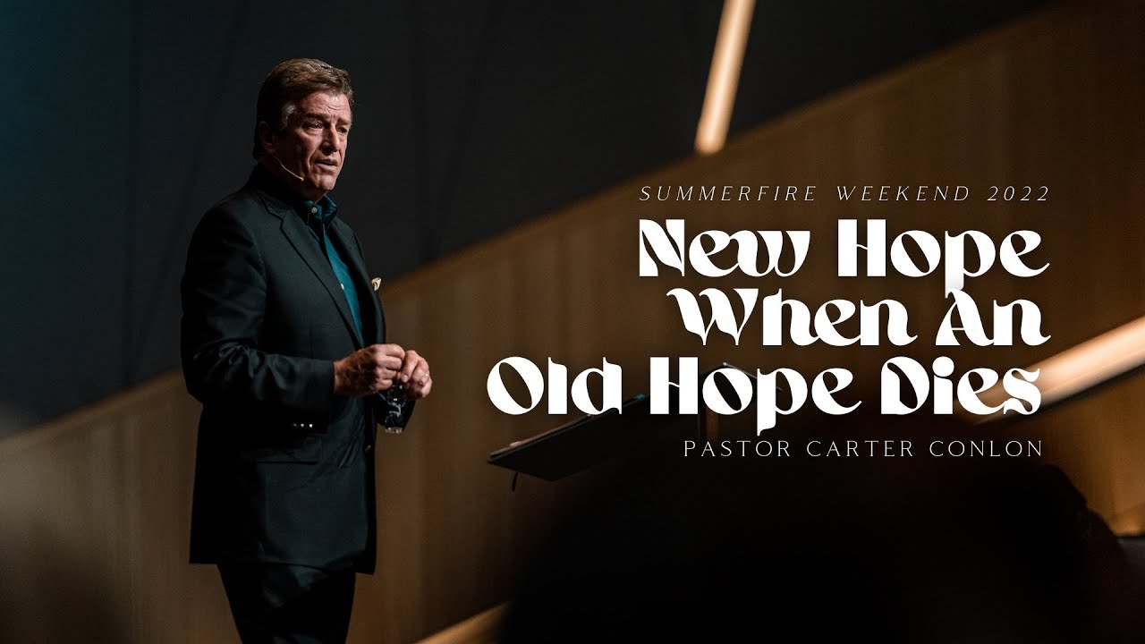 New Hope When An Old Hope Dies | Pastor Carter Conlon | SummerFire Weekend 2022