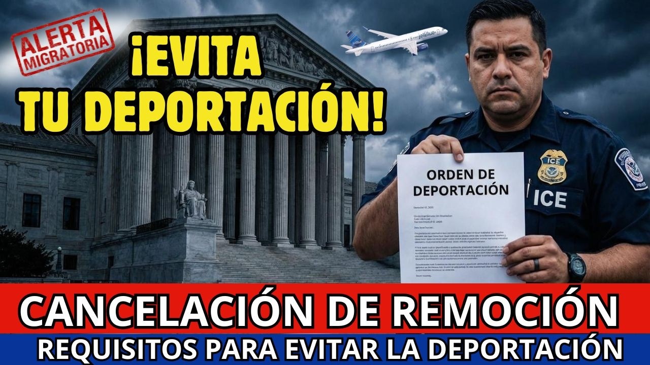 ¡EVITA TU DEPORTACIÓN! Cancelación de Remoción: Los 3 Requisitos Que Nadie Te Dice