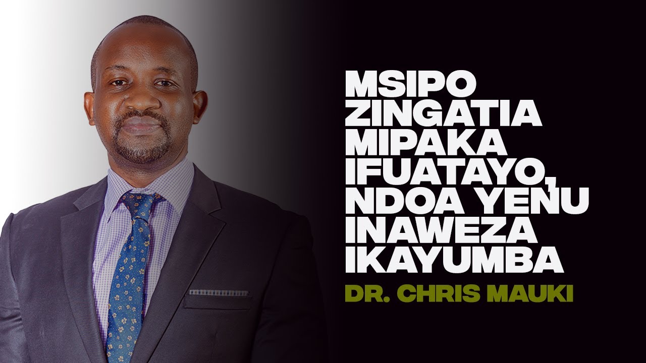 Dr. Chris Mauki - Msipozingatia mipaka ifuatayo, ndoa yenu inaweza ikayumba