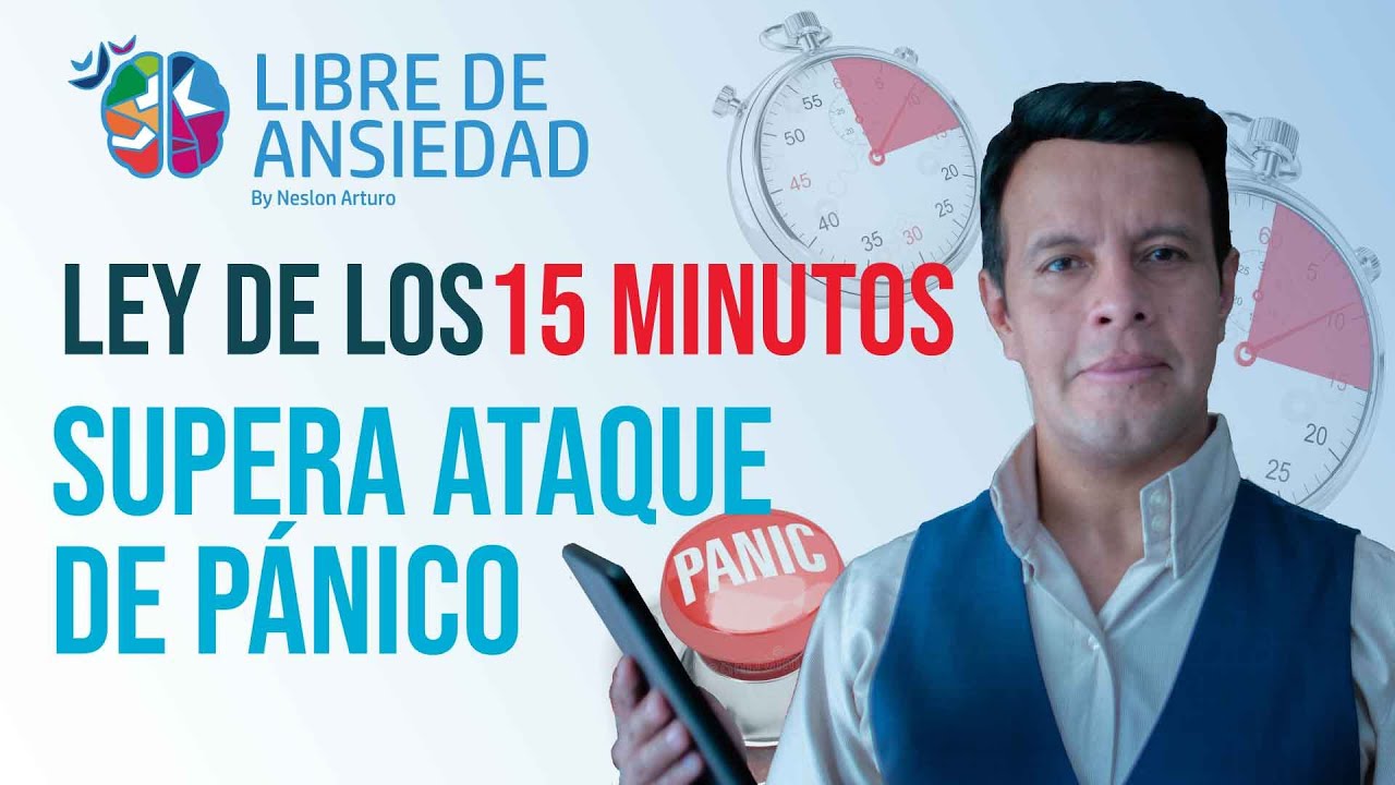 LEY DE LOS 15 MINUTOS, PARA CURAR LOS ATAQUES DE PÁNICO