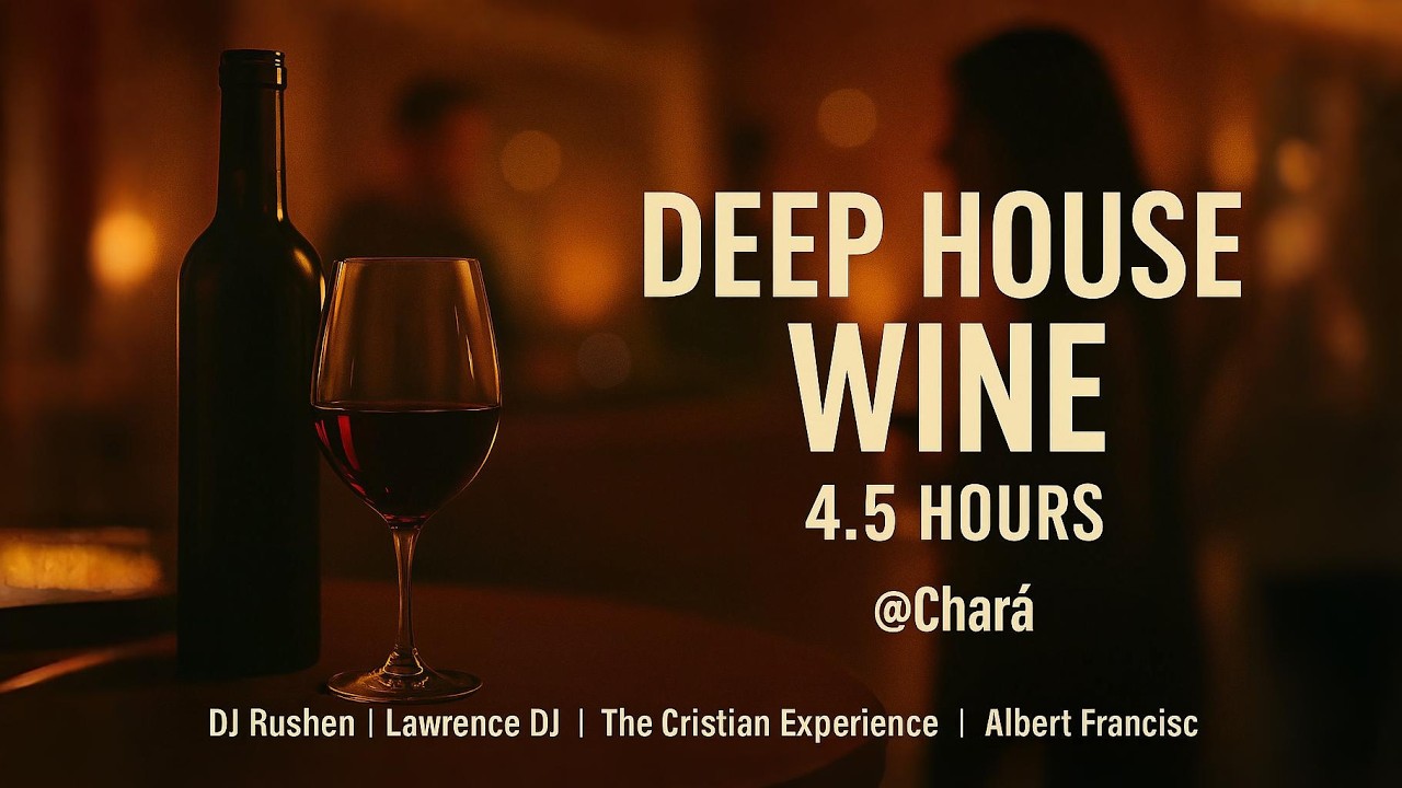 Deep House Lounge Mix (4.5 Hours)  Wine, Chill & Relaxing Vibes @ Chara