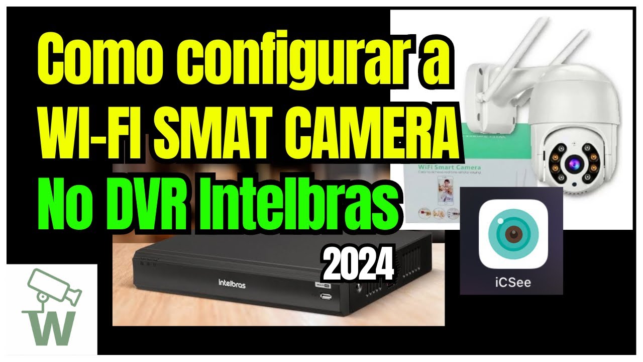 Como configurar a Smart Câmera Wi-Fi no DVR Intelbras aplicativo ICSee