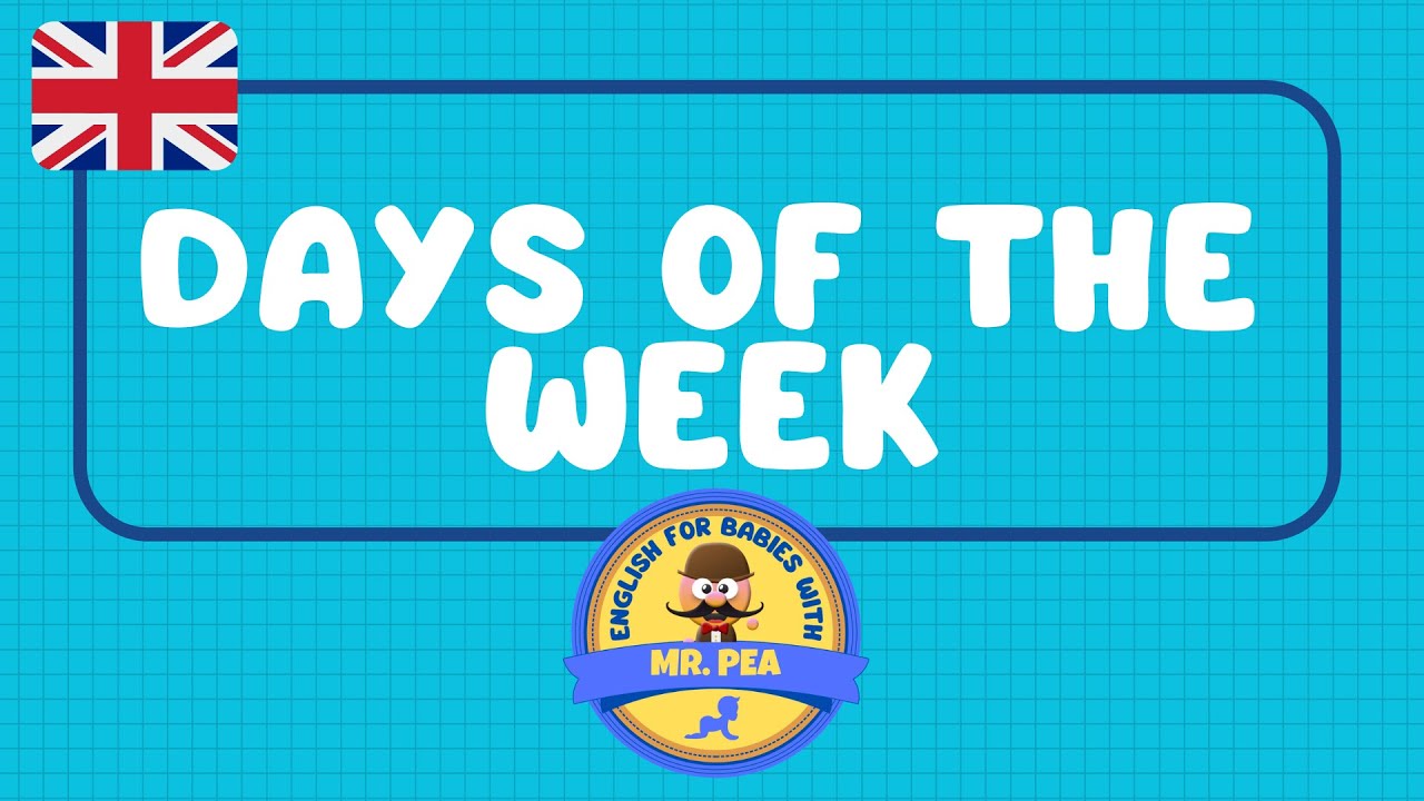 DAYS OF THE WEEK (DÍAS DE LA SEMANA EN INGLÉS) - ENGLISH FOR BABIES WITH MR.PEA