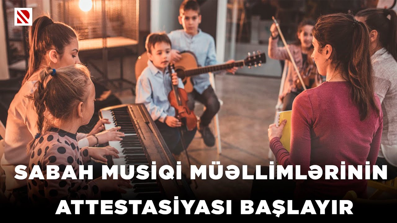 Sabah musiqi müəllimlərinin attestasiyası başlayır