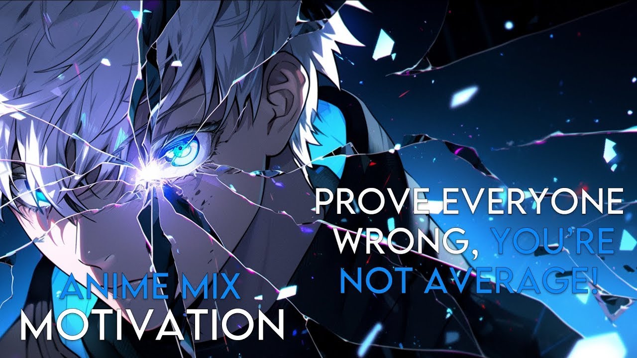 PROVE EVERYONE IN YOUR LIFE WRONG, YOU'RE NOT AVERAGE! - Anime Mixed -  Anime Motivation - [AMV]