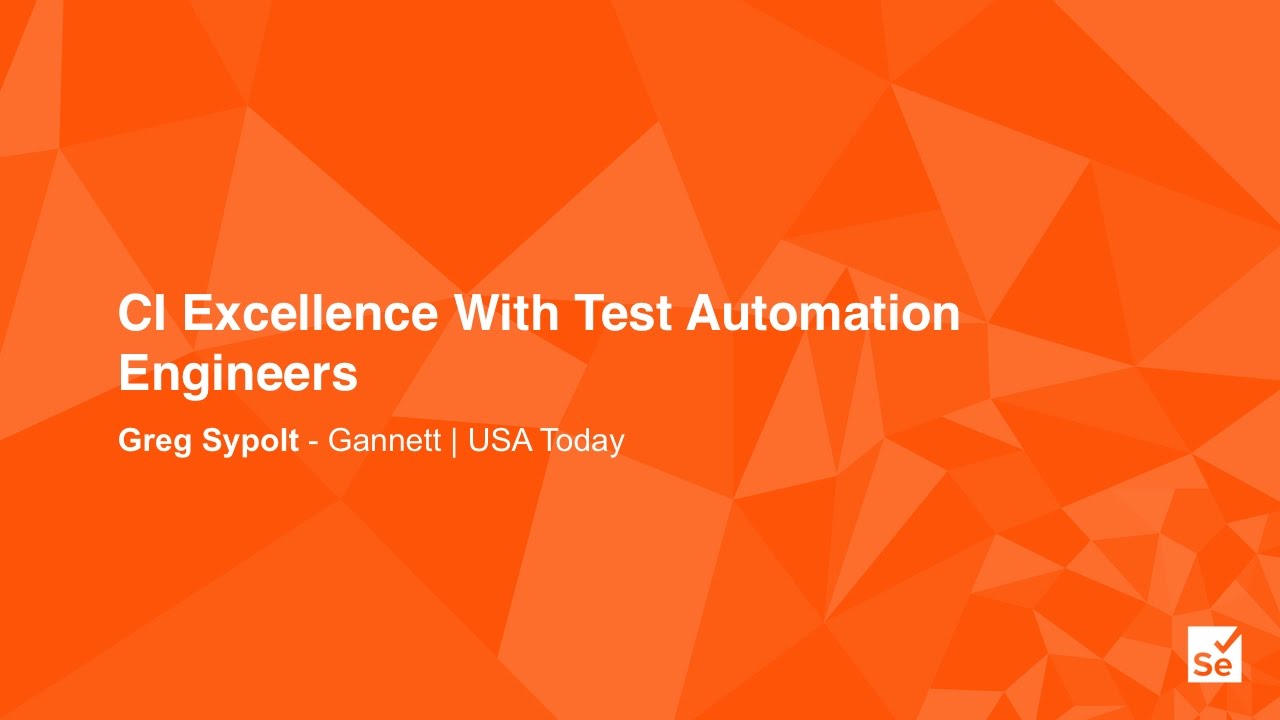 CI Excellence With Test Automation Engineers - Greg Sypolt – Senior Engineer, Gannett - USA Today