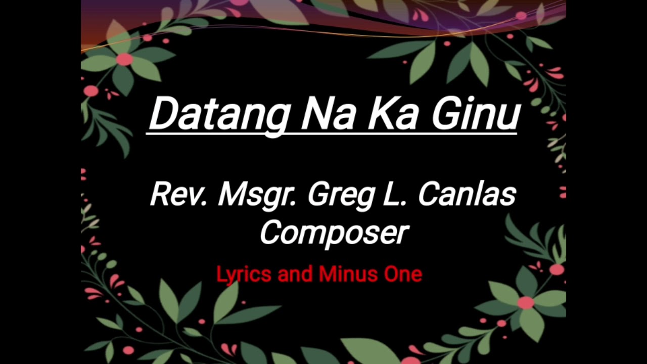 Datang Na Ka Ginu By Rev. Msgr. Greg Canlas [Lyrics and Minus One Cover]